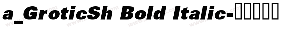 a_GroticSh Bold Italic字体转换